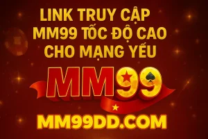 link truy cập mm99 tốc độ cao cho mạng yếu (1)