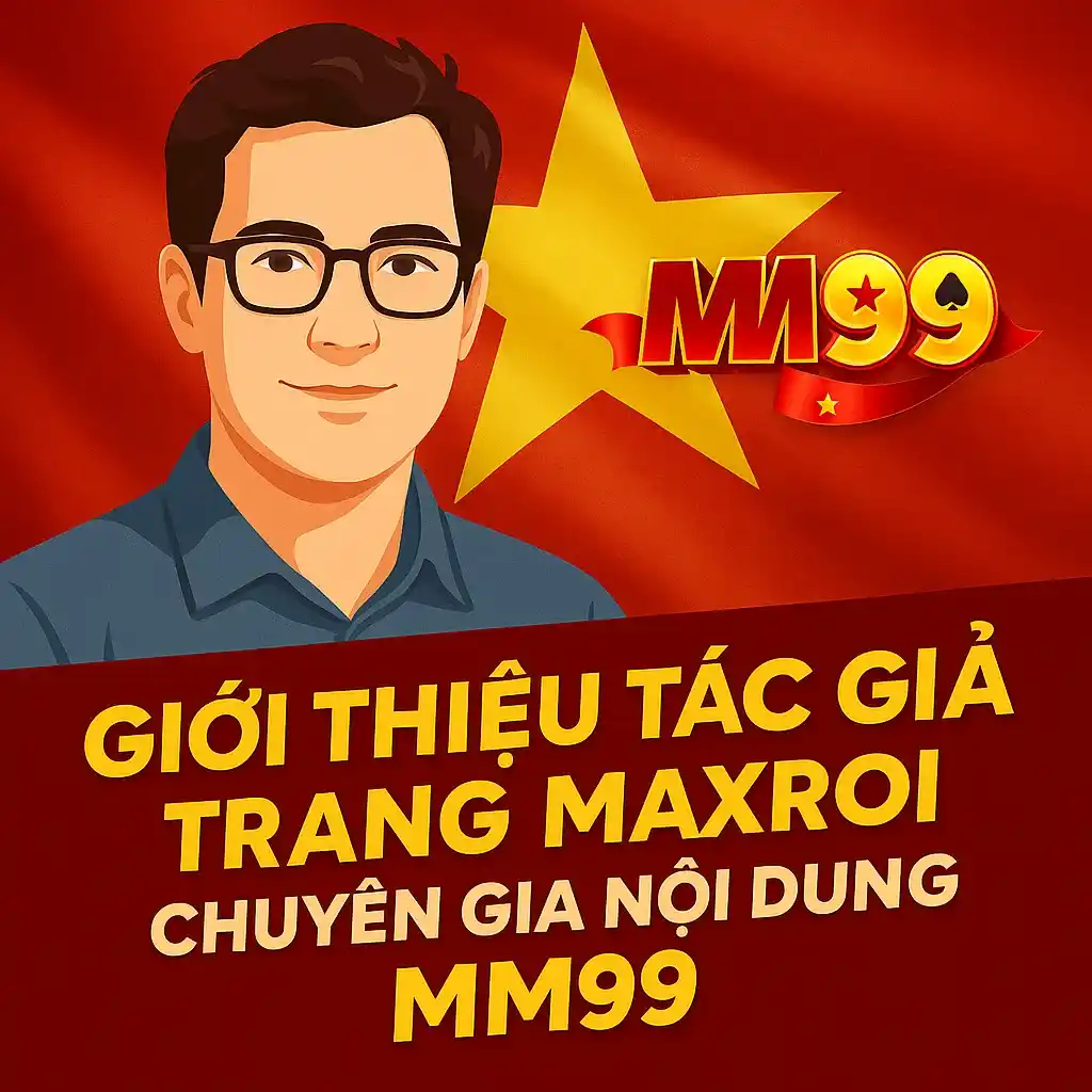 Giới Thiệu Tác Giả Trang Maxroi – Chuyên Gia Nội Dung MM99